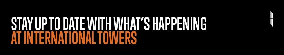 Stay up to date with what's happening at International Towers